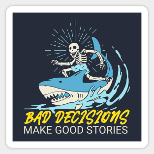 Bad Decisions Make Good Stories - Skeleton Riding A Shark Sticker